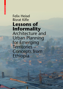 Lessons of Informality: Architecture and Urban Planning for Emerging Territories. Concepts from Ethiopia