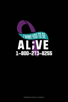 Paperback I Want You To Be Alive 1-800-273-8255: Sermon Notes Journal Book