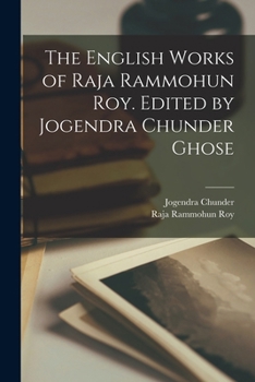 Paperback The English Works of Raja Rammohun Roy. Edited by Jogendra Chunder Ghose Book