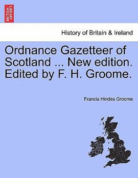 Paperback Ordnance Gazetteer of Scotland ... New edition. Edited by F. H. Groome. Book