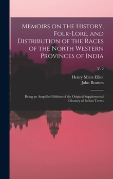 Hardcover Memoirs on the History, Folk-lore, and Distribution of the Races of the North Western Provinces of India; Being an Amplified Edition of the Original S Book