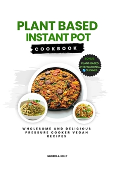 Paperback Plant Based Instant Pot Cookbook: Wholesome And delicious Pressure Cooker Vegan Recipes Book