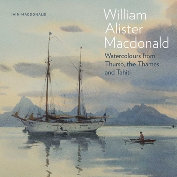 Hardcover William Alister MacDonald: Watercolours from Thurso, the Thames, and Tahiti Book