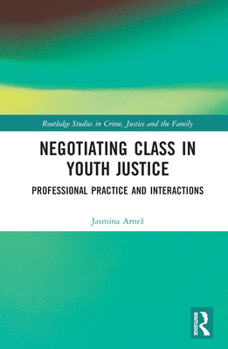 Hardcover Negotiating Class in Youth Justice: Professional Practice and Interactions Book