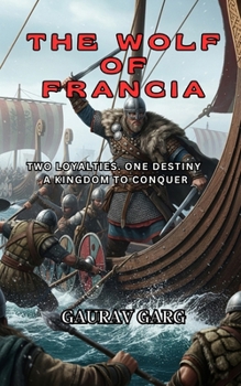 Paperback The Wolf of Francia: Two loyalties. One destiny. A kingdom to conquer Book