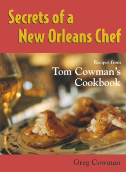 Hardcover Secrets of a New Orleans Chef: Recipes from Tom Cowman's Cookbook Book