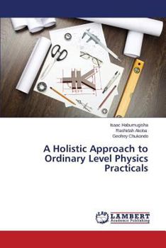 Paperback A Holistic Approach to Ordinary Level Physics Practicals Book