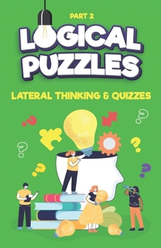Lateral Thinking, Logical Puzzles and Quizzes, Part 2: Left Brain Training Games (Lateral Thinking Games for Kids and Adults)