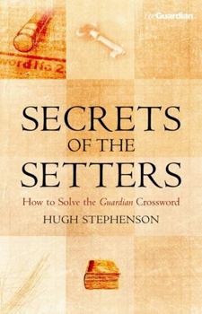 Hardcover Secrets of the Setters : How to Solve the Guardian Crossword Book