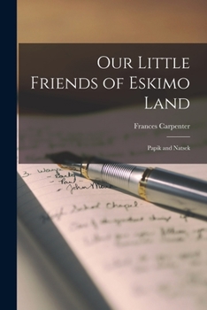 Paperback Our Little Friends of Eskimo Land: Papik and Natsek Book