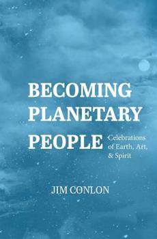 Paperback Becoming Planetary People: Celebrations of Earth, Art, & Spirit Book