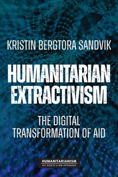 Hardcover Humanitarian Extractivism: The Digital Transformation of Aid Book