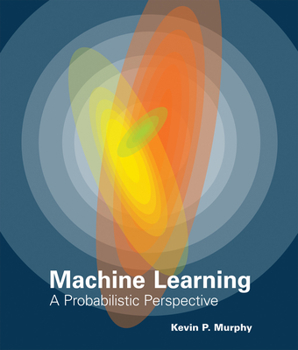 Machine Learning: A Probabilistic Perspective - Book  of the Adaptive Computation and Machine Learning