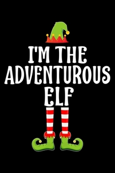 I'M THE ADVENTUROUS ELF: Blank Lined Family Matching Christmas Diary | Best Christmas gift Notebook And Journal | 6x9 Inch 120 Pages White Paper