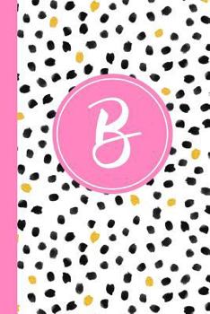 Paperback B: Confetti Polka Dot Letter B Monogram Personalized Journal, Black White & Pink Monogrammed Notebook, Lined 6x9 Inch Col Book