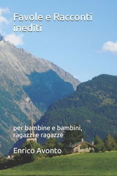 Favole e Racconti inediti: per bambine e bambini, ragazzi e ragazze (Italian Edition)