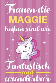 Paperback Notizbuch: Frauen Die Maggie Hei?en Sind Wie Einh?rner (120 linierte Seiten, Softcover) Tagebebuch, Reisetagebuch, Skizzenbuch F? [German] Book