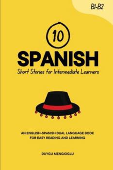 Paperback 10 Spanish Short Stories for Intermediate Learners: An English-Spanish Dual-Language Book for Easy Reading and Learning Book