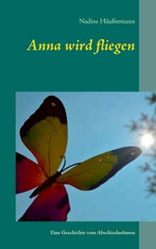 Paperback Anna wird fliegen: Eine Geschichte vom Abschiednehmen [German] Book
