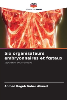 Six organisateurs embryonnaires et foetaux (French Edition)
