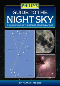 Guide to the Night Sky: A Guided Tour of the Stars and Constellations (Philip's Astronomy) - Book  of the Philip's Astronomy