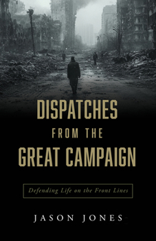 Paperback Dispatches from the Great Campaign: Defending Life on the Front Lines Book