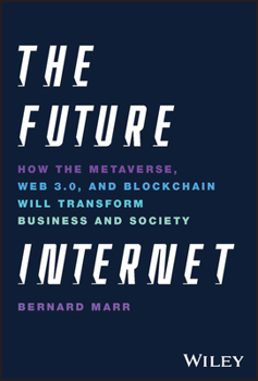 Hardcover The Future Internet: How the Metaverse, Web 3.0, and Blockchain Will Transform Business and Society Book