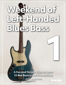 Paperback Weekend of Left-Handed Blues Bass 1: A Fun and Simple Way to Learn 12-Bar Basics and Foundations Book