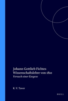 Johann Gottlieb Fichtes Wissenschaftslehre von 1810. Versuch einer Exegese. (Fichte-Studien-Supplementa 12)