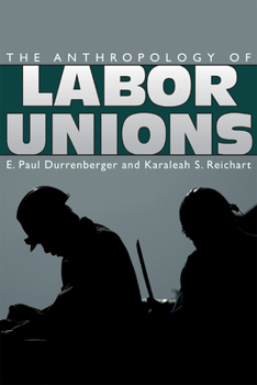 Hardcover The Anthropology of Labor Unions Book