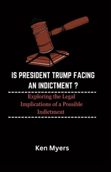 Paperback Is President Trump Facing an Indictment ?: Exploring the Legal Implications of a Possible Indictment Book