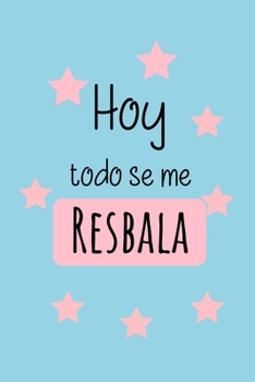 Hoy Todo Se Me Resbala: Libreta de Apuntes Para Mujeres. Diario Para Escribir, Cuaderno para Regalo. Journal Paper (Spanish Edition)
