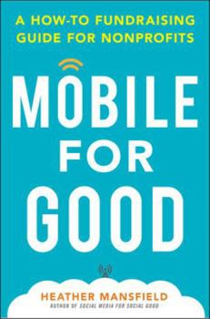 Hardcover Mobile for Good: A How-To Fundraising Guide for Nonprofits: A How-To Fundraising Guide for Nonprofits Book