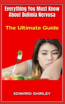 Paperback Everything You Must Know About Bulimia Nervosa: The Ultimate Guide Book
