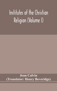 Institutes of the Christian Religion Volume; Volume 1