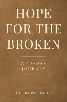 Paperback Hope For The Broken: A 30-Day Devotional Book
