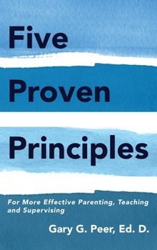 Hardcover Five Proven Principles: For More Effective Parenting, Teaching and Supervising Book