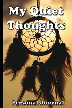 My Quiet Thoughts : Blank Lined 200-Page Composition Book, Notebook, Journal (6 X9 ) Date Fields Are Left Blank for You to Fill As Needed to Ensure the Journal Will Always Be Relevant to When You Writ