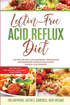 Paperback Lectin-Free Acid Reflux Diet: The Proven Diet For Heartburn, Indigestion and Bariatric Patients Following Weight Loss Surgery: With Kent McCabe, Emm Book