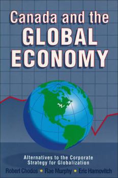 Hardcover Canada and the Global Economy: Alternatives to the Corporate Strategy for Globalization Book