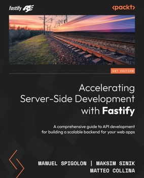 Paperback Accelerating Server-Side Development with Fastify: A comprehensive guide to API development for building a scalable backend for your web apps Book