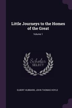 Little Journeys to the Homes of the Great, Volume I