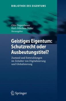 Hardcover Geistiges Eigentum: Schutzrecht Oder Ausbeutungstitel?: Zustand Und Entwicklungen Im Zeitalter Von Digitalisierung Und Globalisierung [German] Book