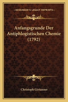 Paperback Anfangsgrunde Der Antiphlogistischen Chemie (1792) [German] Book