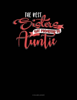 Paperback The Best Sisters Get Promoted To Auntie: 5 Column Ledger Book