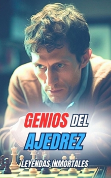 Genios del Ajedrez : Leyendas Inmortales (Spanish Edition)