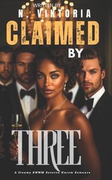 Claimed by Three: A Steamy Spicy BWWM Interracial Multicultural Enemies to Lovers Standalone Reverse Harem Instalove Security Bodyguard Romance (CLAIMED COMPLETELY)