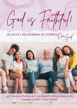 God is Faithful: 30 Days • 30 Women • 30 Stories • One God