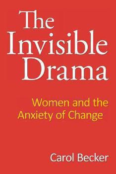 Paperback The Invisible Drama: Women and the Anxiety of Change Book