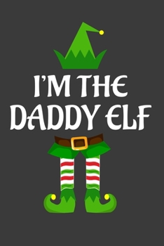 Paperback I'm The Daddy ELF: Funny Christmas Present For Daddy. Daddy Gift Journal for Writing, College Ruled Size 6" x 9", 100 Page. This Notebook Book